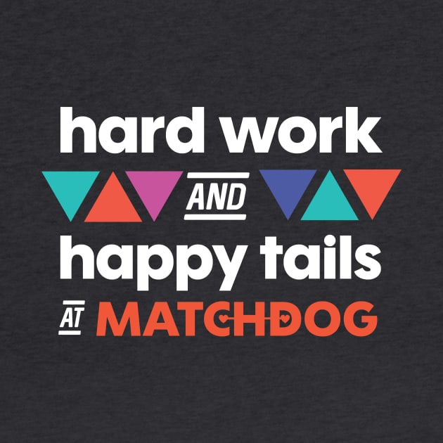 Hard Work and Happy Tails (white lettering) by matchdogrescue